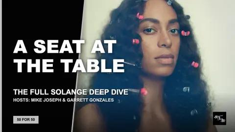 A Seat at the Table: The Full Solange Deep Dive | 50 for 50