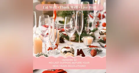 No Last Suppers Before Your New Years Resolutions! [Ep. 22]