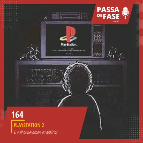 #164 | Playstation 2: É o melhor videogame da história?