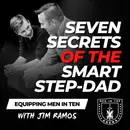7 Secrets of the Smart Step-Dad: How to Do Blended Families Right - Equipping Men in Ten EP 655