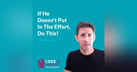 If He Doesn’t Put In The Effort, Do This!