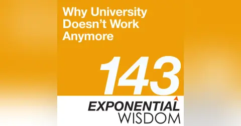 Episode 143: Why University Doesn’t Work Anymore
