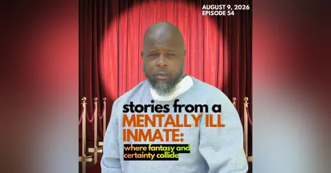 Stories From a Mentally Ill Inmate: Where Fantasy and Certainty Collide