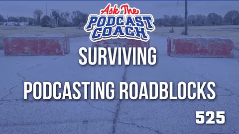 Surviving Podcasting Roadblocks