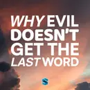 Why Evil Doesn’t Get The Last Word
