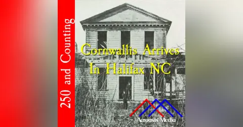 Cornwallis Arrives In Halifax, NC–May 11, 1776
