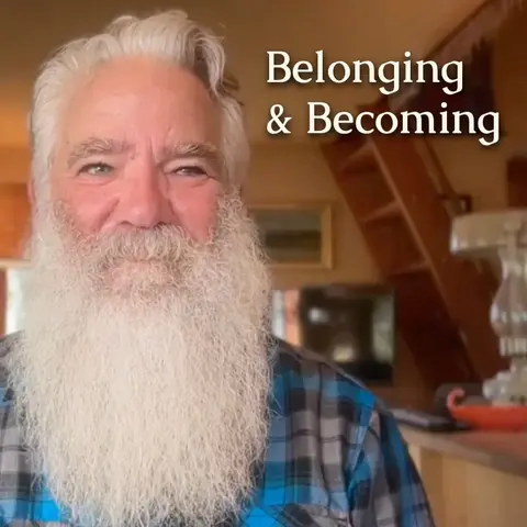 Belonging and Becoming - Finding Our Way Through Fear and Intuition