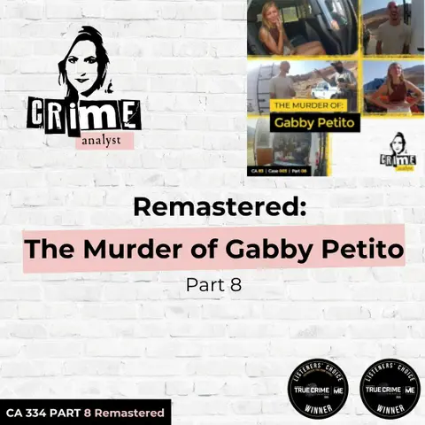 Ep 334: Remastered: The Murder of Gabby Petito, Part 8