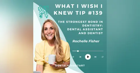 TIP #139 – The strongest bond in dentistry: Dental assistant and Dentist with Rochelle Fisher