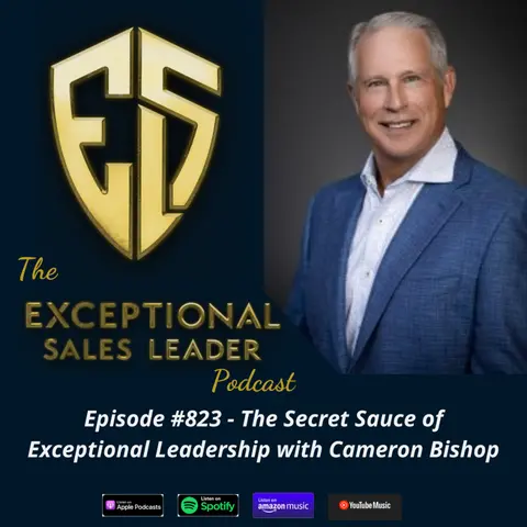 The Secret Sauce of Exceptional Leadership with Cameron Bishop