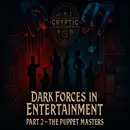 Ep. 93 - Dark Forces in Entertainment: Part 2 - The Puppet Masters