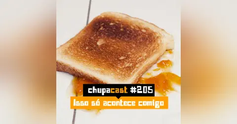 Episódio #205 – Isso só acontece comigo