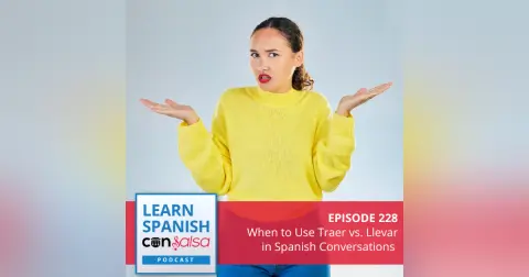 When to Use Traer vs. Llevar in Spanish Conversations ♫ 228