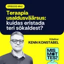 #42 Teraapia usaldusväärsus: kuidas eristada teri sõkaldest? Kenn Konstabel