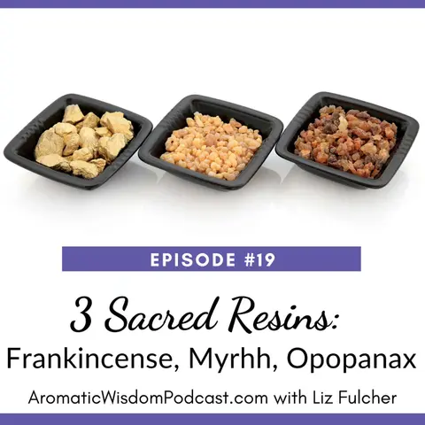 19: Three Sacred Resins: Frankincense, Myrrh and Opopanax