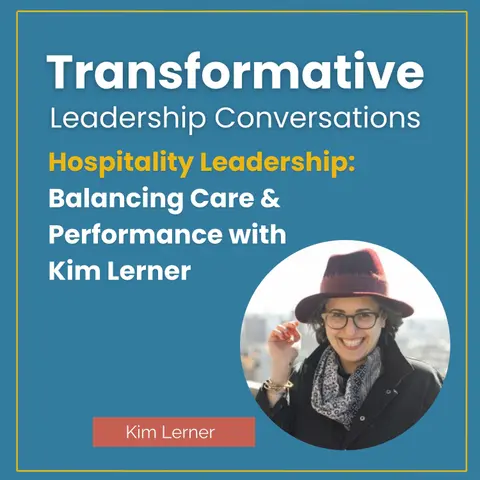Hospitality Leadership: Balancing Care & Performance with Kim Lerner