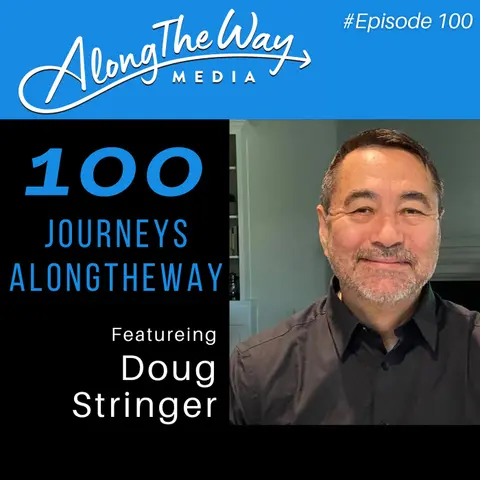 100 Journeys AlongTheWay - Featuring Doug Stringer - AlongTheWay 100