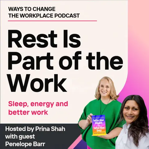 189. Rest Is Part of the Work: Penelope Barr on Sleep, Energy and Better Work with Prina Shah