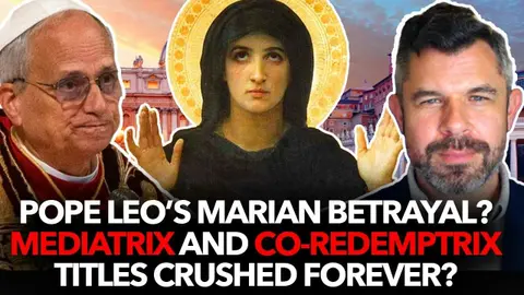 1287: Pope Leo’s Marian Betrayal: Mediatrix and Co-Redemptrix Titles Crushed Forever? Dr. Taylor Marshall