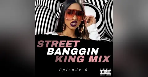 Street Banggin King Mix  (Episode 6)
