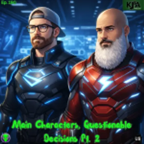 Episode 190: Main Characters, Questionable Decisions Part 2