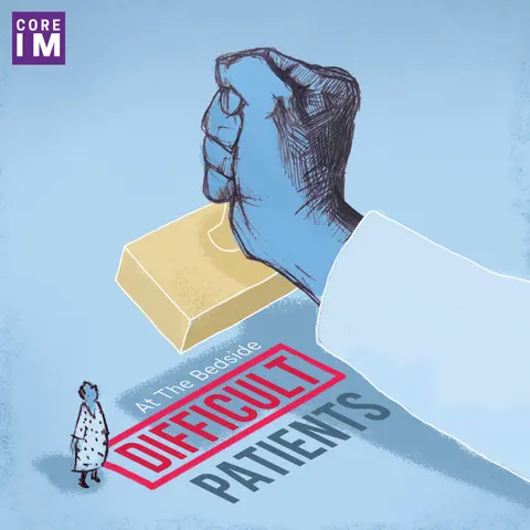 #43 "Difficult" Patients: At the Bedside Segment