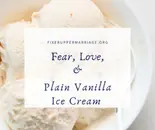 Fear, Love, and Plain Vanilla Ice Cream