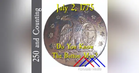 July 2, 1775: Do You Know the Button Man?