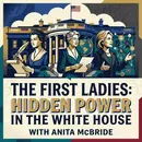 The First Ladies: Hidden Power in the White House, with Anita McBride