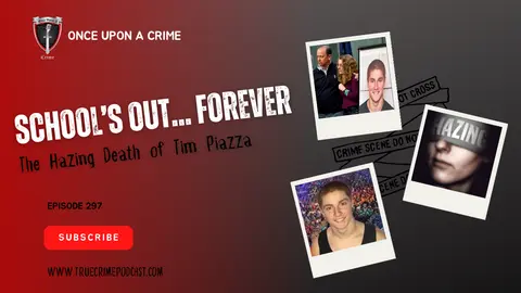 S8 Ep297: School’s Out…Forever: The Hazing Death of Tim Piazza