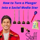 Staff -  How to Turn a Plunger Into a Social Media Star
