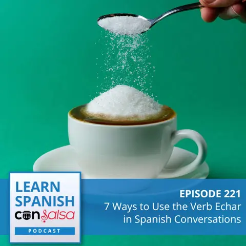 7 Ways to Use the Verb Echar in Spanish Conversations ♫ 221