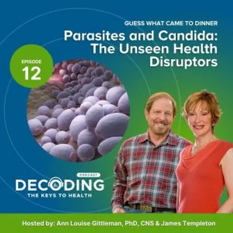 Guess What Came to Dinner? Parasites and Candida: The Unseen Health Disruptors – Episode 12