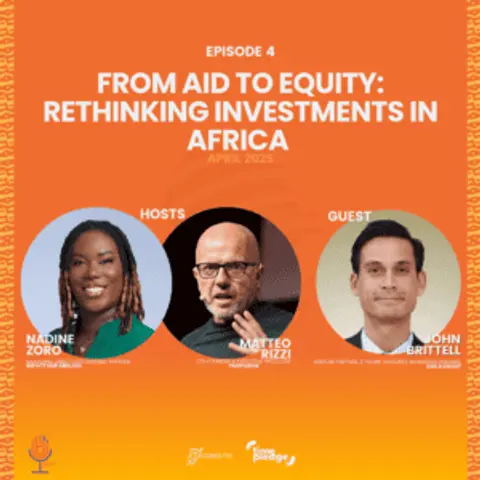 Episode 4: From Aid to Equity: Rethinking Investments in Africa (April 2025)