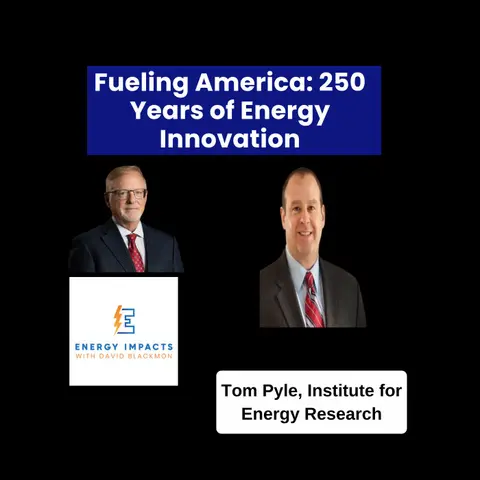 Tom Pyle, President of the Institute for Energy Fueling America: 250 Years of Energy Innovation