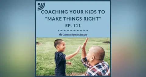 Coaching Your Kids to “Make It Right”