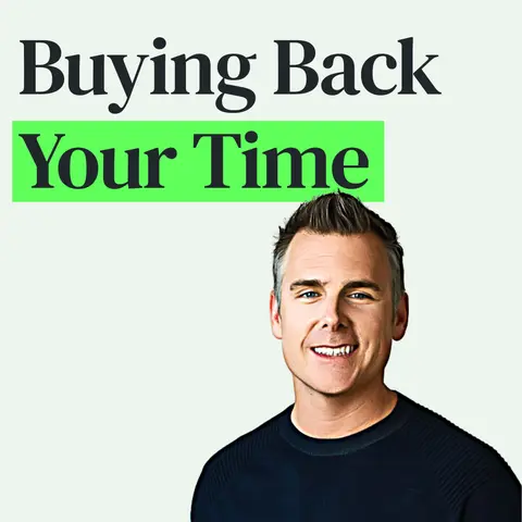Buy Back Your Time: Get Unstuck, Increase Productivity and Live the Life You Want with Dan Martell