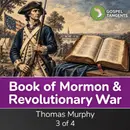 Unexpected Book of Mormon & Revolutionary War Link (Thomas Murphy 3 of 4)