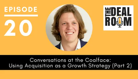 [EP 020] Conversations at the CoalFace: Using Acquisition as a Growth Strategy (Part 2)