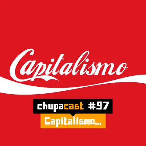 Episódio #97 – Capitalismo chato ou não?