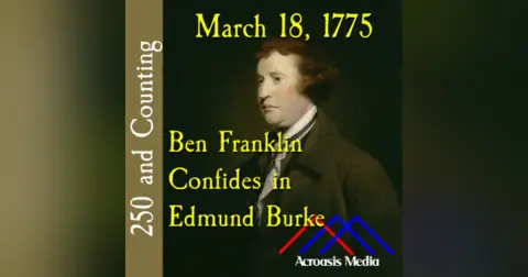 March 18, 1775: Ben Franklin Confides in Edmund Burke