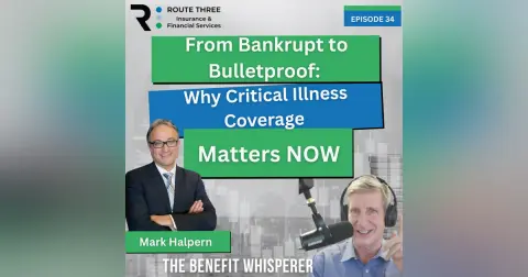 From Bankrupt to Bulletproof: Why Critical Illness Coverage Matters Now (Ep. 34)