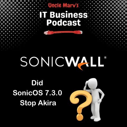 Did SonicOS 7.3 Stop Akira? (EP 895)