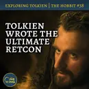154. Tolkien Wrote the Ultimate Retcon – The Hobbit #38