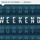 Focus on the Family Weekend: Jan 10. - Jan 11. 2025