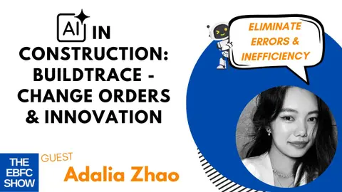 AI in Construction: Adalia Zhao on BuildTrace - Change Orders & Innovation | The EBFC Show S6 114