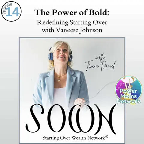 Starting Over Wealth - The Power of Bold: Redefining Starting Over with Vaneese Johnson