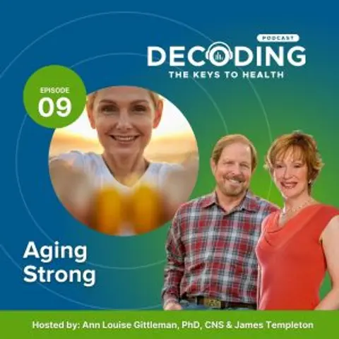 Aging Strong – Episode 9: Ann Louise Gittleman, PhD, CNS and James Templeton