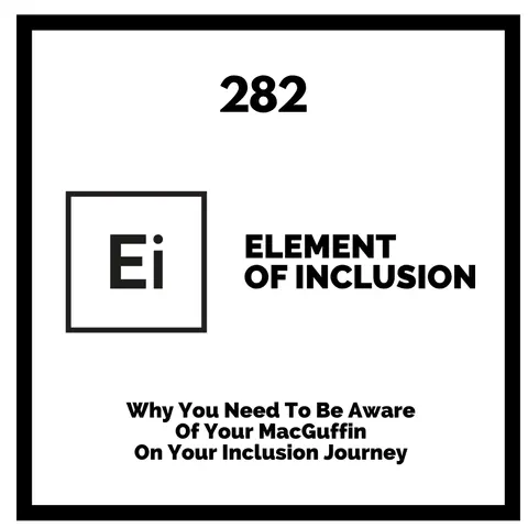 Why You Need To Be Aware Of Your MacGuffin On Your Inclusion Journey