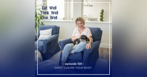 Don't Ignore Your Body [Ep. 159]